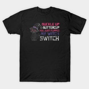 Halloween - buckle up buttercup you just flipped my witch switch T-Shirt